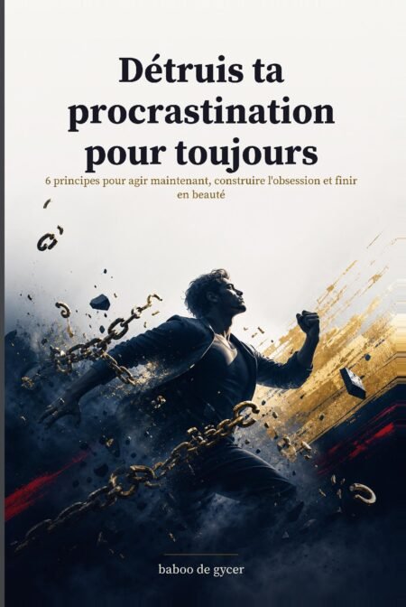 Détruis ta procrastination pour toujours